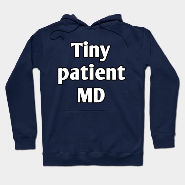 Tiny patient MD pediatrician pun Hoodie by Spaceboyishere